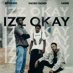 Izz Okay by Boynavi, Samie, Thatboi Tmoney