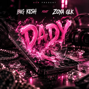 DADDY by BIG KESH AcB, ZOYA GLK