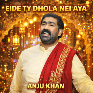 Anju Khan - Eide Ty Dhola Nei Aya