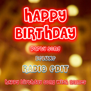 Happy Birthday Song with Names - Happy Birthday Party Song (Deluxe Radio Edit)