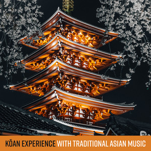 Kōan Experience with Traditional Asian Music: Meditation Practice, Get Answers to Your Inner Questions album