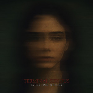 Every Time You Cry (This Eternal Decay Remix) by Terminal Serious, This Eternal Decay