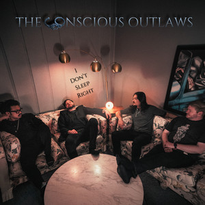I Don't Sleep Right by The Conscious Outlaws