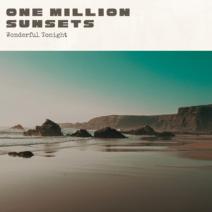 Wonderful Tonight by One Million Sunsets