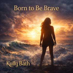 Born to Be Brave by Kully Bath