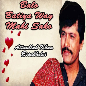 Attaullah Khan Essakhelvi - Balo Batiya Way Mahi Sako