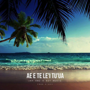 AE E TE LE'I TU'UA by Jay Emz, EZY