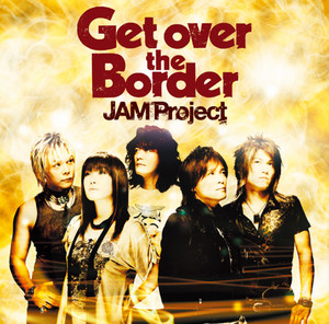 JAM Project BEST COLLECTION VI Get over the Border - Album by JAM