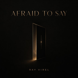 Afraid To Say by Ray Virel
