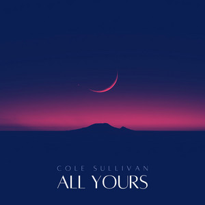 All Yours by Cole Sullivan