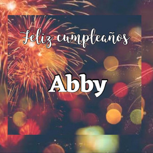 Feliz cumpleaños Abby - song and lyrics by Celebration Year | Spotify