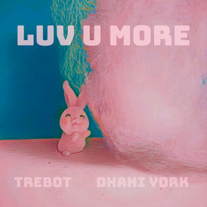 Luv U More by TREBOT, Dhani York