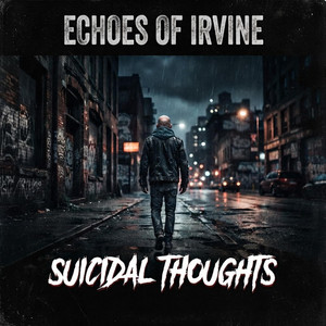 SUICIDAL THOUGHTS by ECHOES OF IRVINE