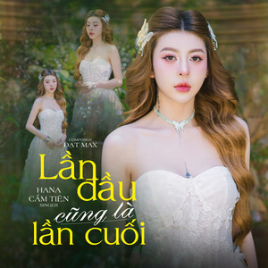 Hana Cẩm Tiên - Lần Đầu Cũng Là Lần Cuối