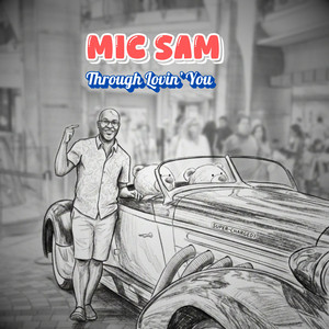 Through Lovin' You by MIC SAM