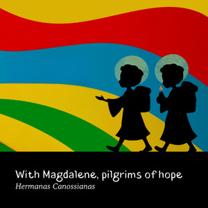 With Magdalene, pilgrims of hope