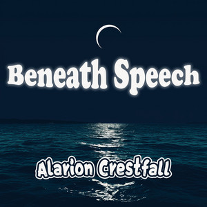 Beneath Speech - Slow Version by Alarion Crestfall