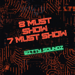 8 Must Show 7 Must Show by Witty Soundz