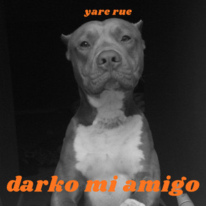 darko mi amigo by Yare Rue