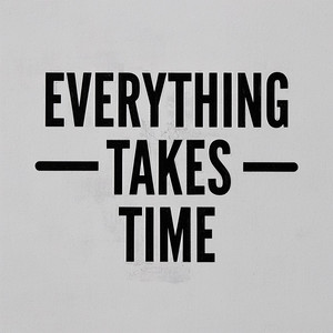 EVERYTHING_TAKES_TIME by DÀI PARUNG
