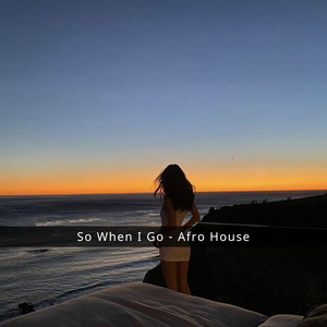 So When I Go - Afro House by TR3N TEN
