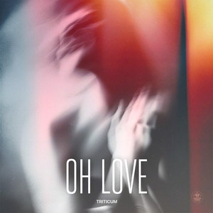 Oh Love by TRITICUM