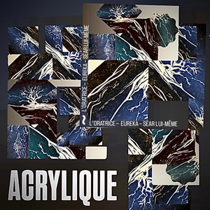 Acrylique by L'Oratrice, Sear Lui-Même, Euréka KESKLER, Yuno Watt