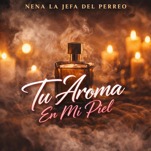 tu aroma en mi piel by nena la jefa del perreo
