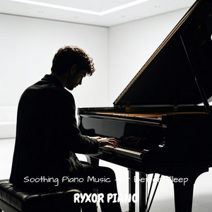Soothing Piano Music for Better Sleep by Ryxor Piano