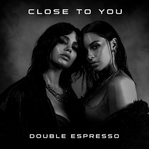 Close to you by Double Espresso