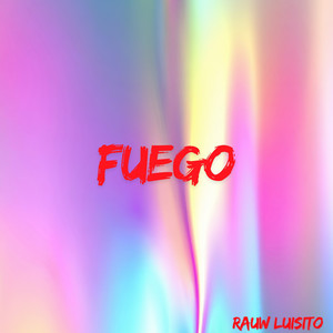 FUEGO by RAUW LUISITO