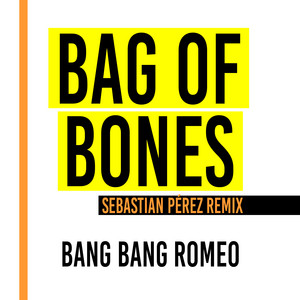 Bag Of Bones - Sebastian Perez Remix by Bang Bang Romeo, Danny Lee Huntingsford, James Sullivan, Sebastian Perez