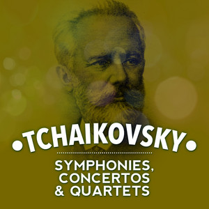 Tchaikovsky: Symphonies, Concertos & Quartets album