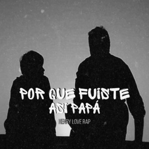Henry Love Rap - Por Que Fuiste Asi Papá