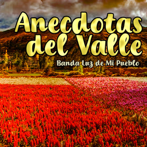 Anecdotas del Valle by Banda Luz de Mi Pueblo