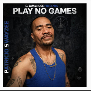 PLAY NO GAMES by PATRICIO SWAYZEE, DJ Jamminjoe