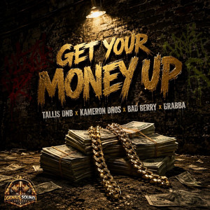 Get Your Money Up by Tallis Dnb, Kameron 'Dnos', Genius Sound, Bad Berry, Grabba