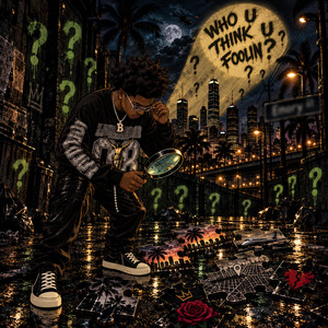 WHO U THINK U FOOLIN ? by Nick Beem