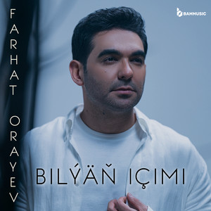 Bilýäň Içimi by Farhat Orayev