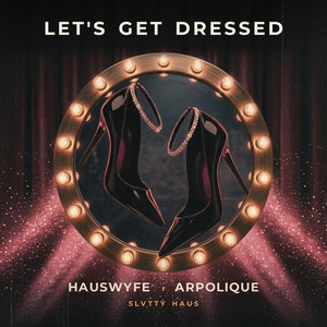 Let's Get Dressed by Hauswyfe, Arpolique