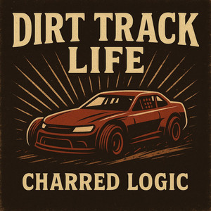 Dirt Track Life by Charred Logic