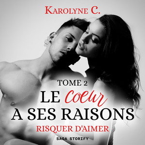 Le Coeur a ses raisons, Tome 2 : Risquer d'aimer