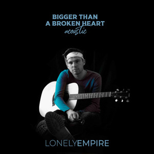 Bigger Than a Broken Heart - Acoustic