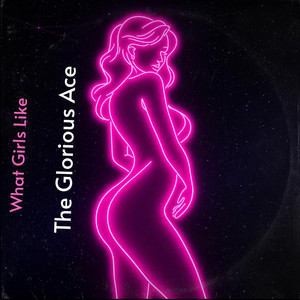 What Girls Like by The Glorious Ace
