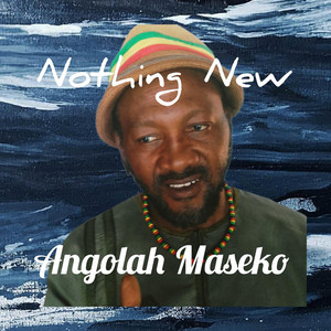 Nothing New by Angolah Maseko And The Groaners