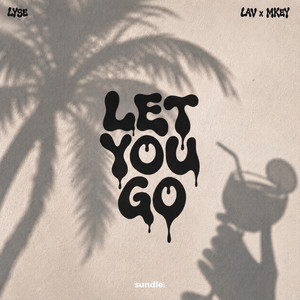 Let You Go by Lyge, LAV x MKEY