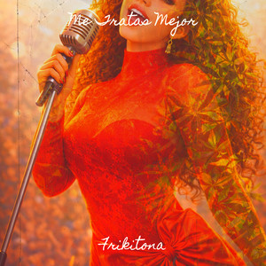 Me Tratas Mejor by Frikitona
