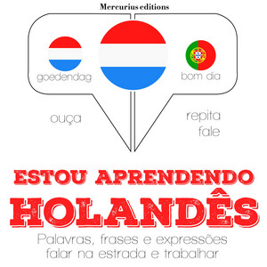 Estou Aprendendo Holandês (Ouça, Repita, Fale: Método de Aprendizagem de Línguas)