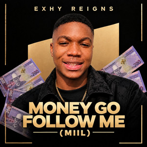 Money Go Follow Me (Miil) by Exhy Reigns