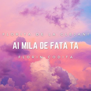 Florita de la Clejani - Ai mila de fata ta (feat. Florin Codita)
